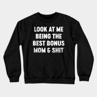 Look At Me Being The Best Bonus Mom And Shit Funny Mother's Day Crewneck Sweatshirt